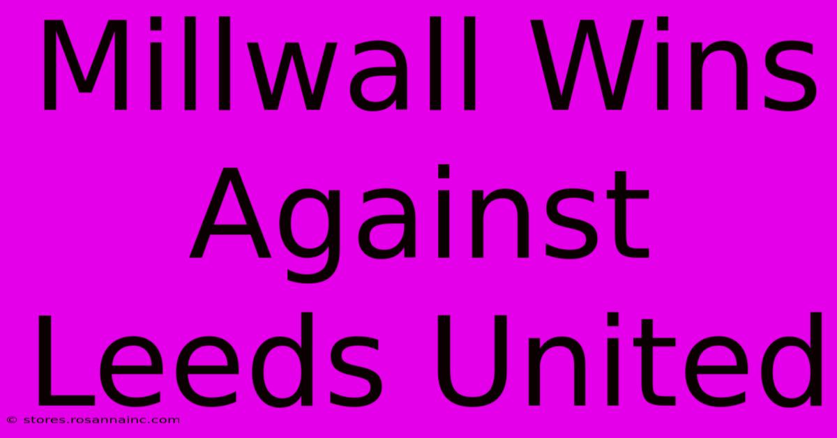 Millwall Wins Against Leeds United