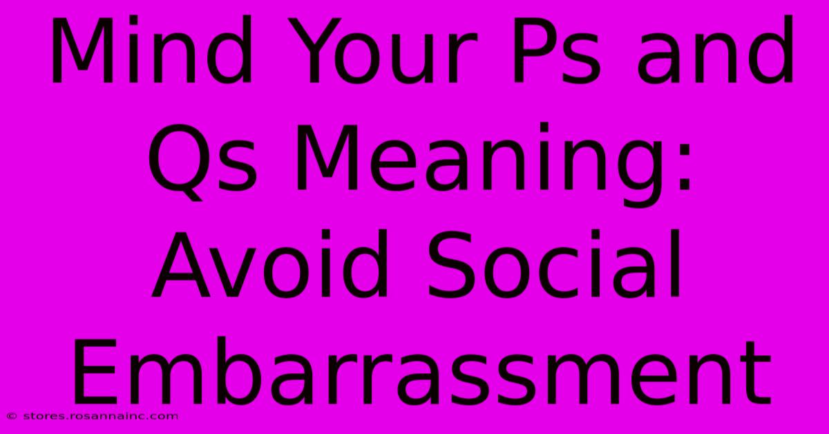 Mind Your Ps And Qs Meaning: Avoid Social Embarrassment