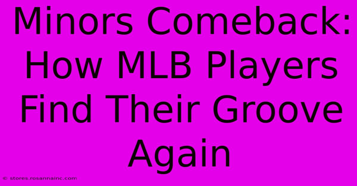 Minors Comeback: How MLB Players Find Their Groove Again