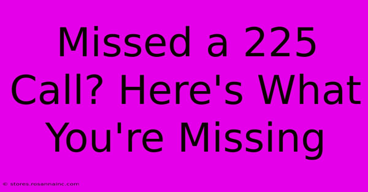 Missed A 225 Call? Here's What You're Missing