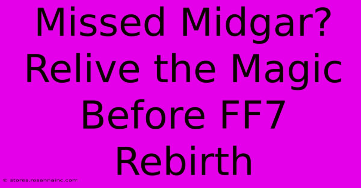 Missed Midgar?  Relive The Magic Before FF7 Rebirth