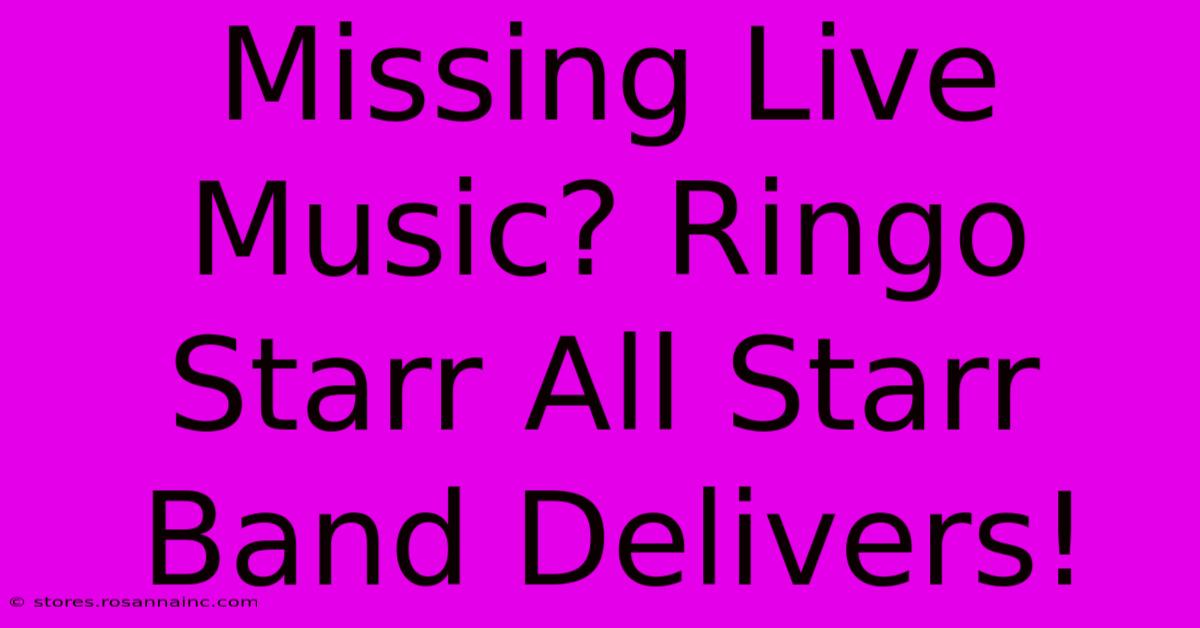 Missing Live Music? Ringo Starr All Starr Band Delivers!