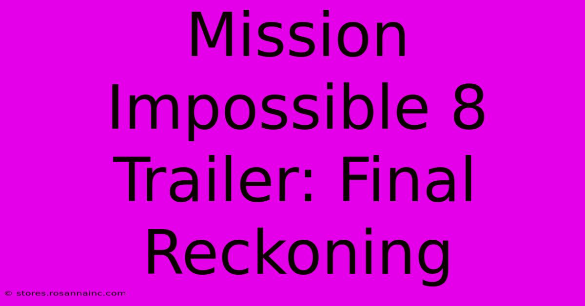 Mission Impossible 8 Trailer: Final Reckoning