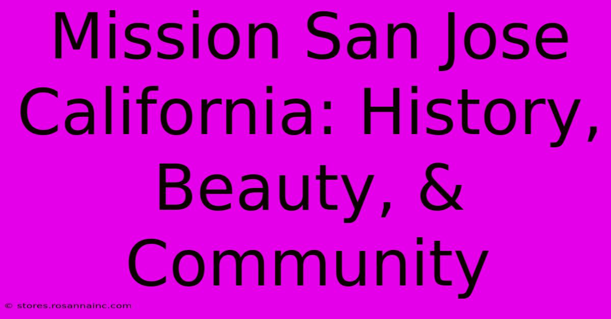 Mission San Jose California: History, Beauty, & Community