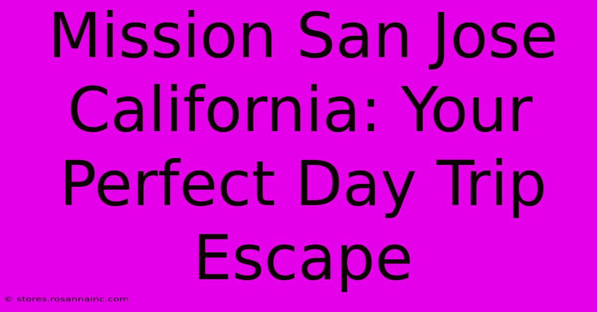 Mission San Jose California: Your Perfect Day Trip Escape