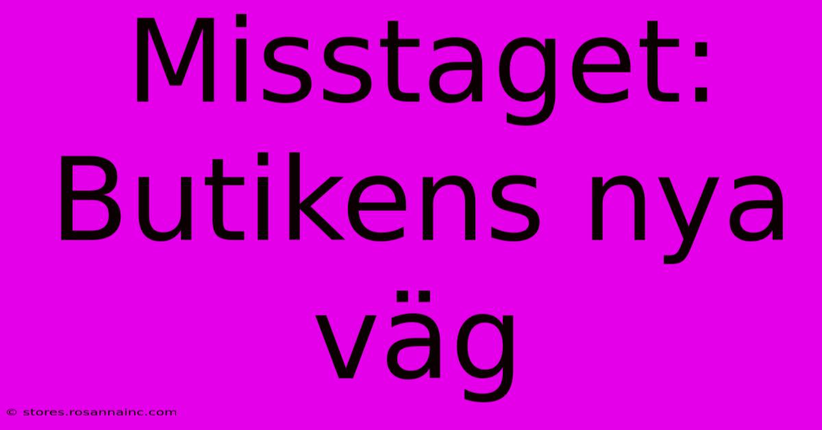 Misstaget: Butikens Nya Väg