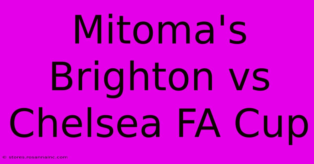 Mitoma's Brighton Vs Chelsea FA Cup