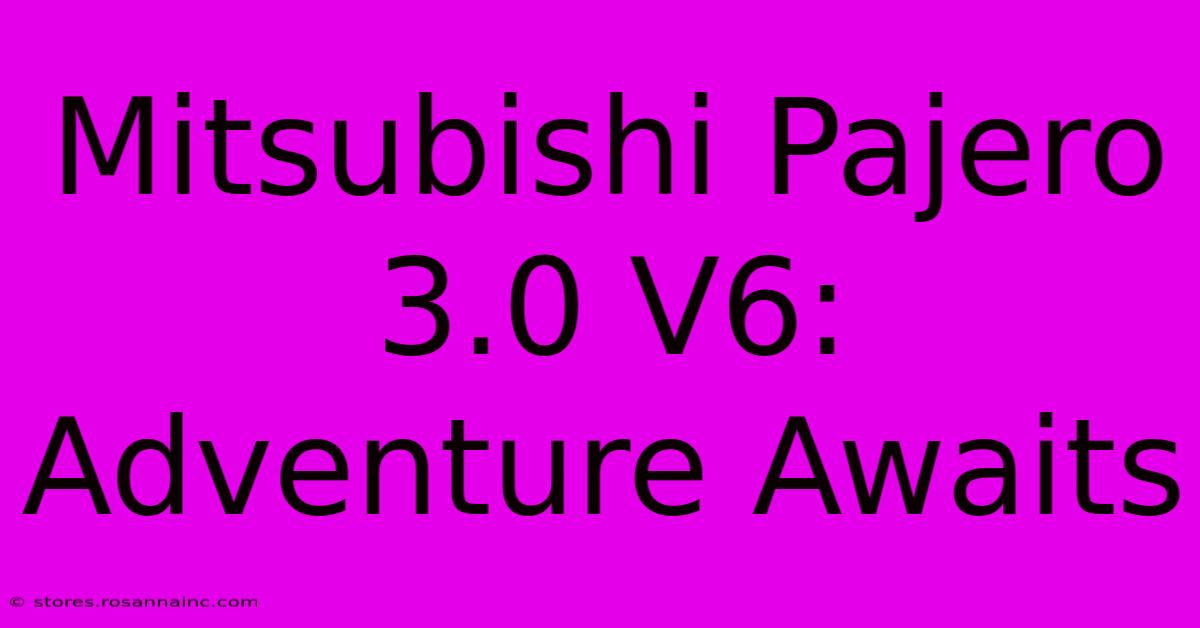 Mitsubishi Pajero 3.0 V6: Adventure Awaits