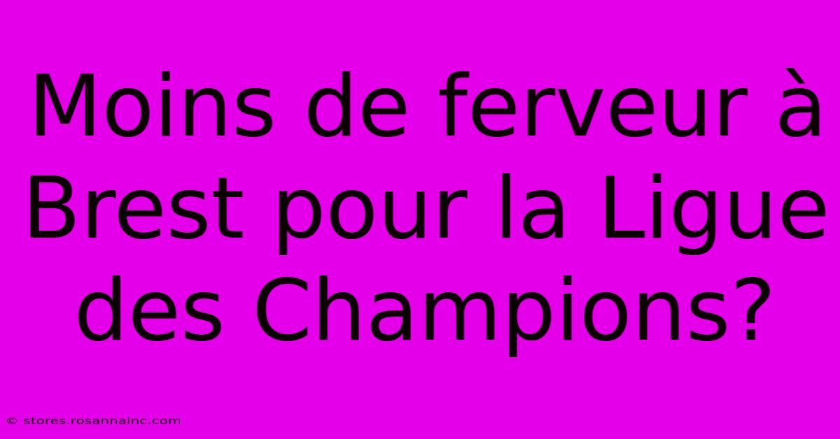 Moins De Ferveur À Brest Pour La Ligue Des Champions?