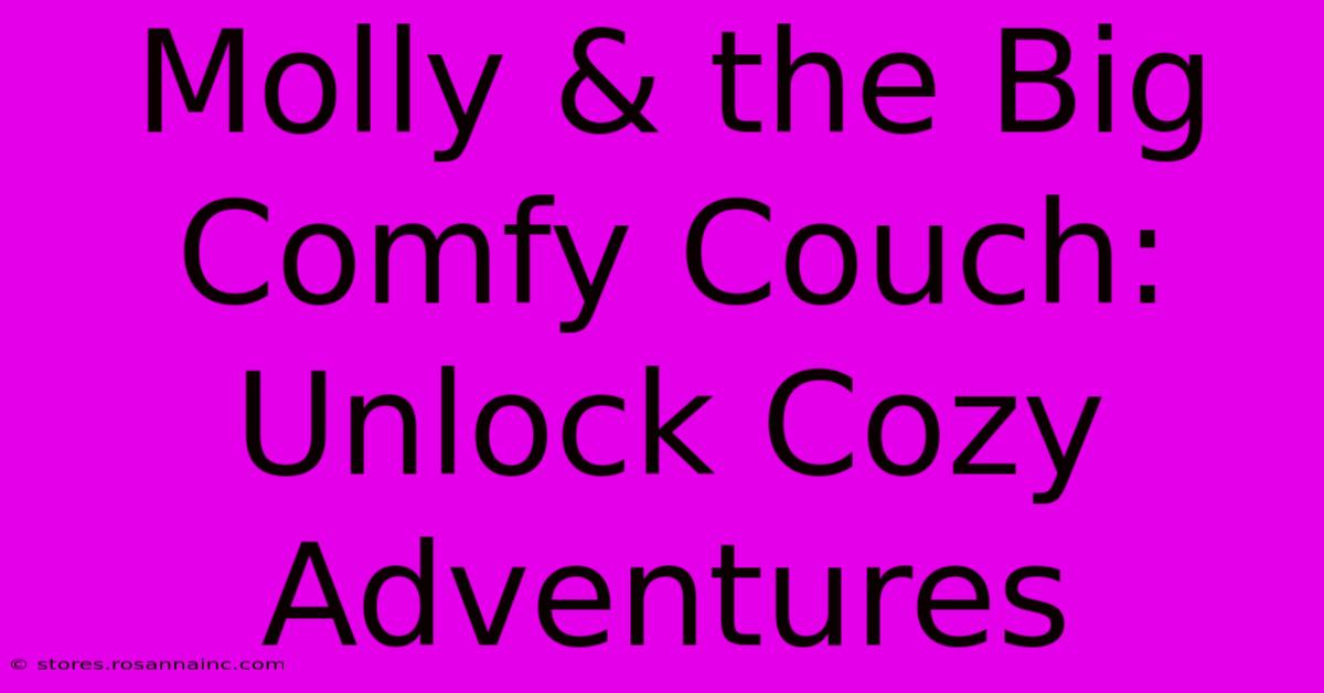 Molly & The Big Comfy Couch: Unlock Cozy Adventures