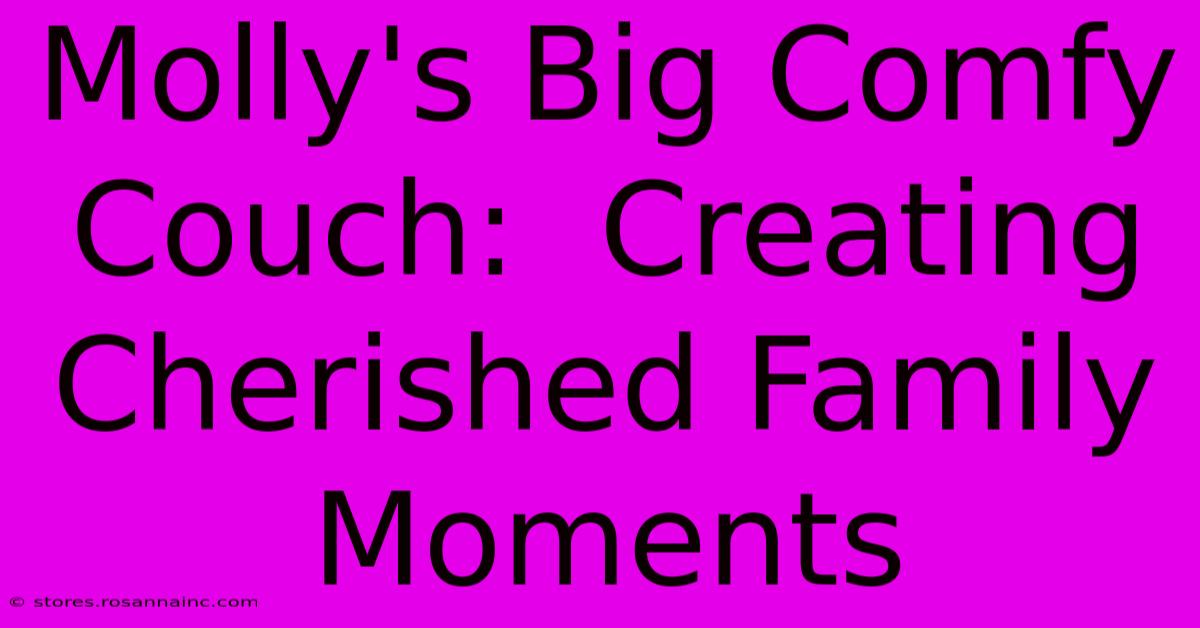 Molly's Big Comfy Couch:  Creating Cherished Family Moments