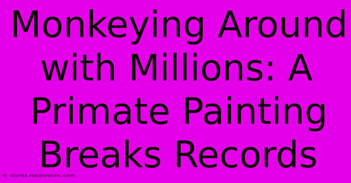 Monkeying Around With Millions: A Primate Painting Breaks Records