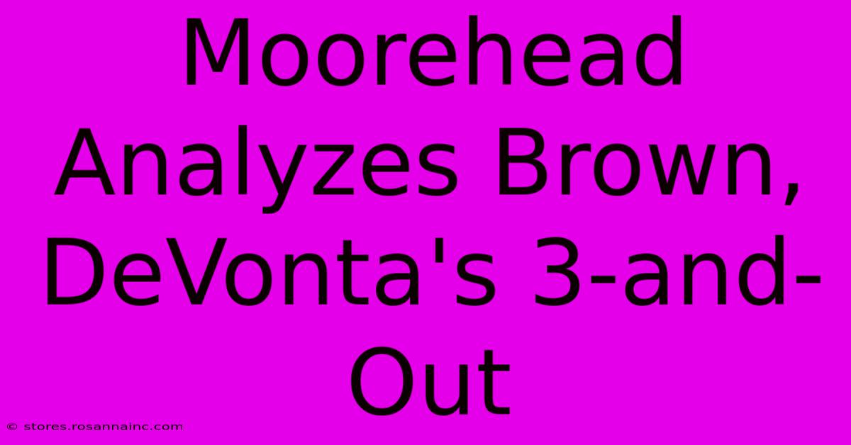 Moorehead Analyzes Brown, DeVonta's 3-and-Out