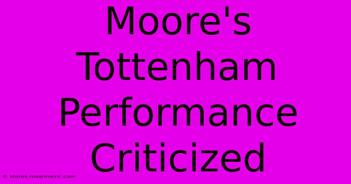 Moore's Tottenham Performance Criticized