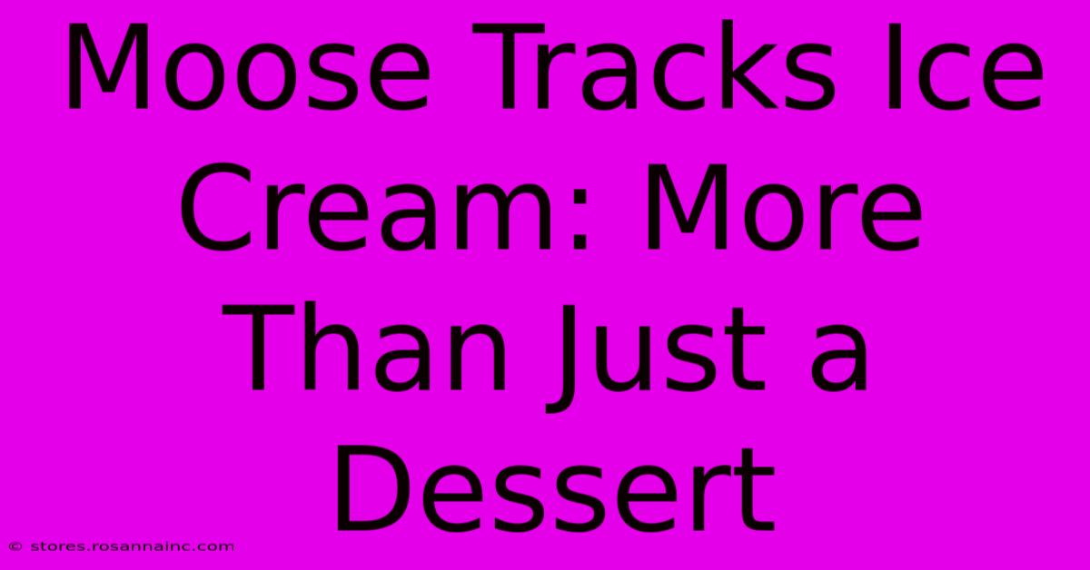 Moose Tracks Ice Cream: More Than Just A Dessert