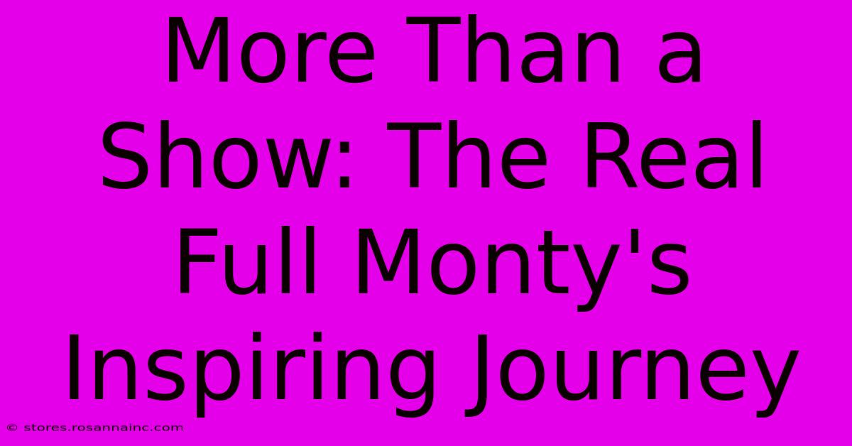 More Than A Show: The Real Full Monty's Inspiring Journey