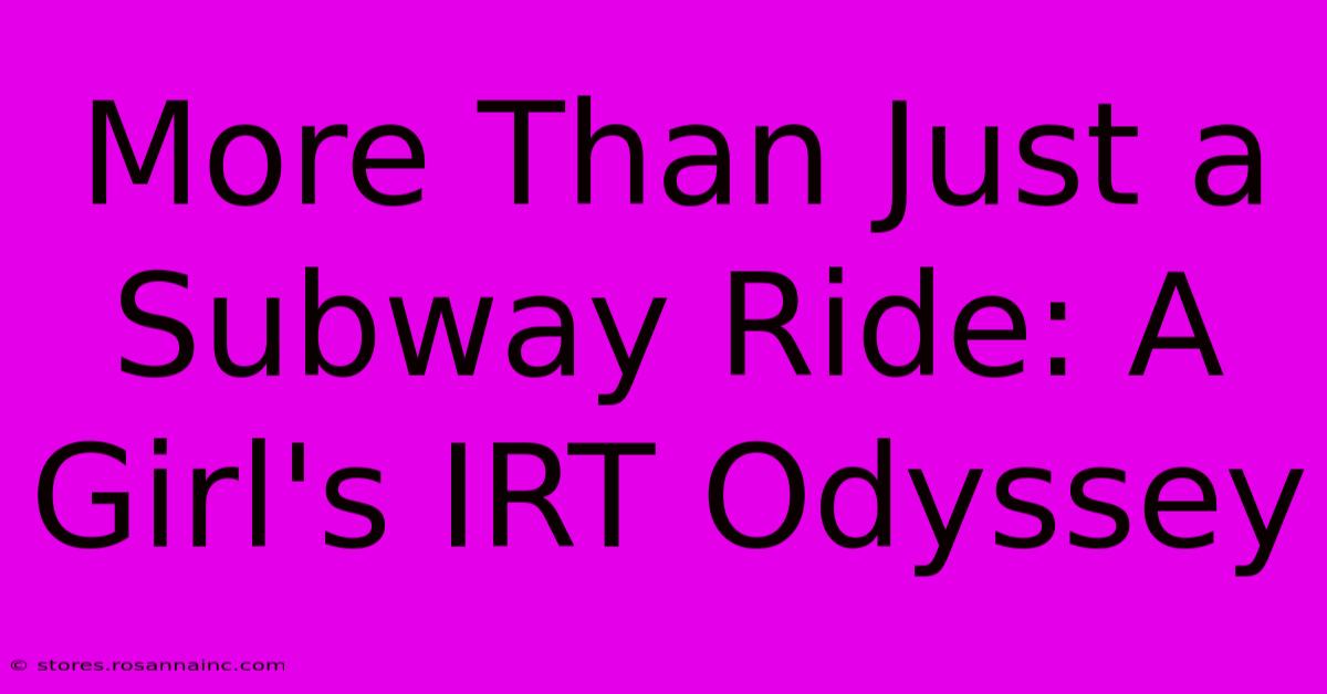 More Than Just A Subway Ride: A Girl's IRT Odyssey