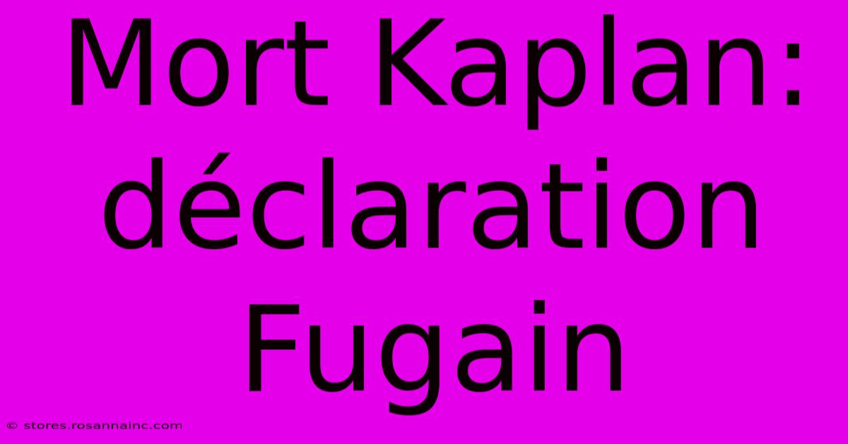 Mort Kaplan: Déclaration Fugain