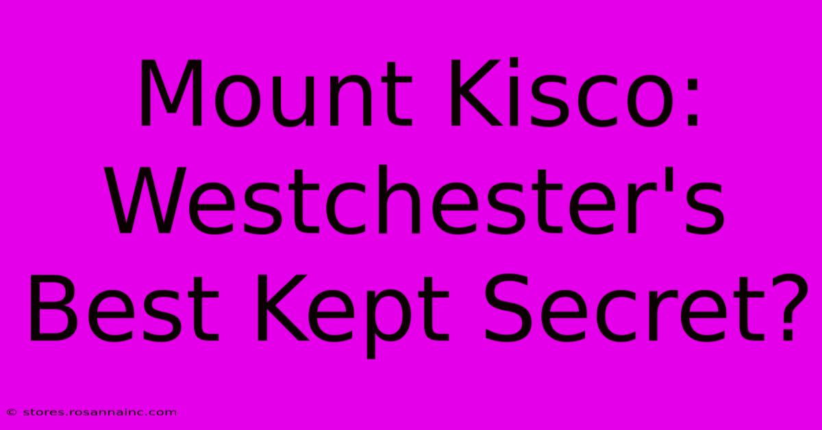 Mount Kisco:  Westchester's Best Kept Secret?