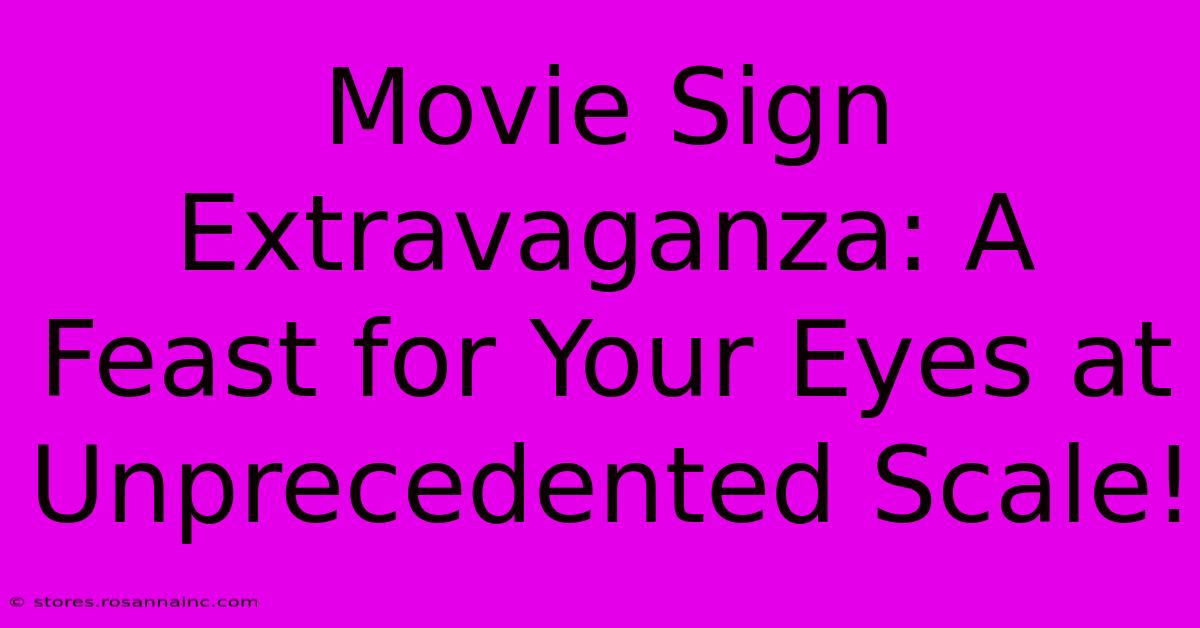 Movie Sign Extravaganza: A Feast For Your Eyes At Unprecedented Scale!