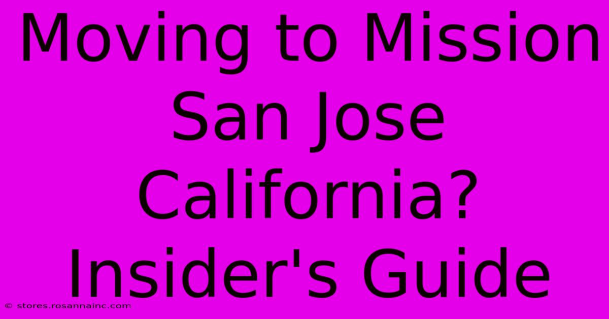 Moving To Mission San Jose California? Insider's Guide