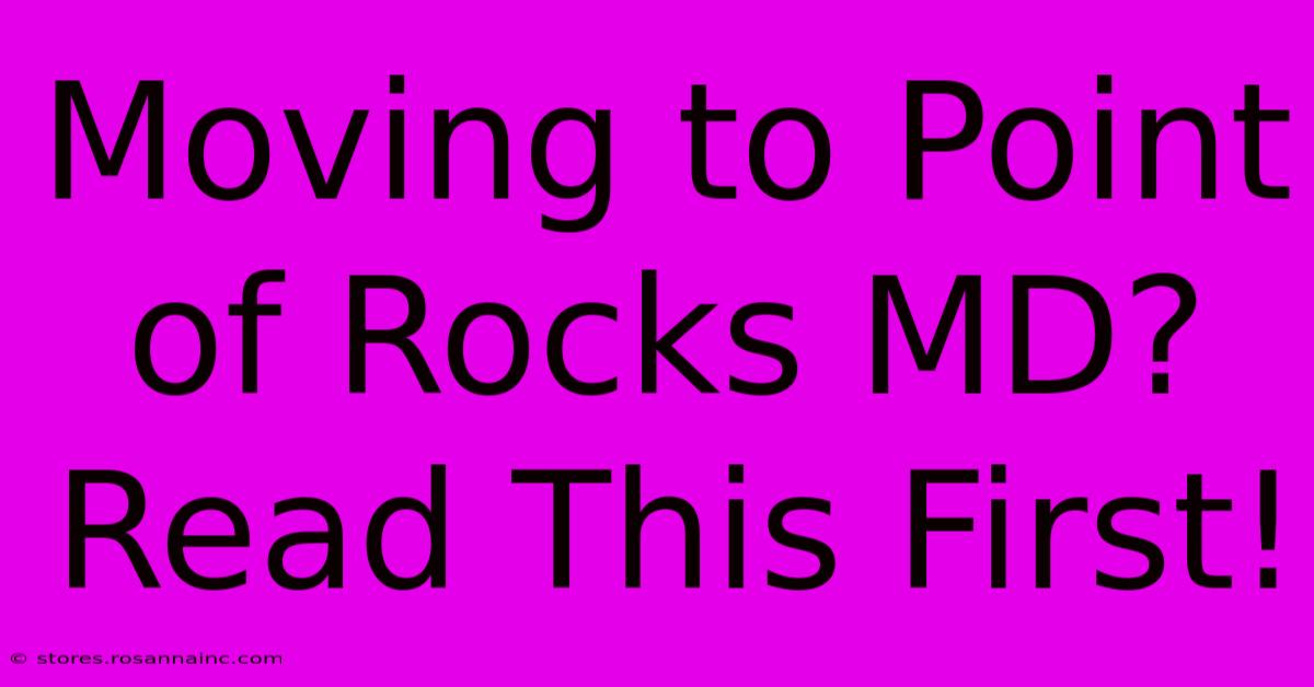 Moving To Point Of Rocks MD? Read This First!