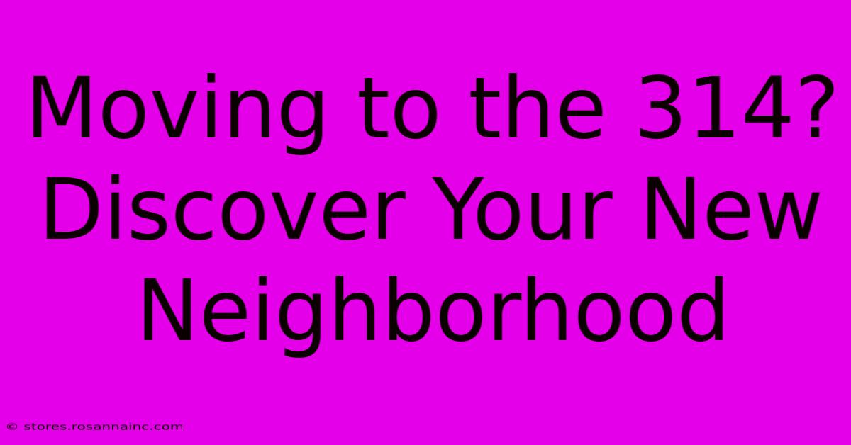 Moving To The 314? Discover Your New Neighborhood