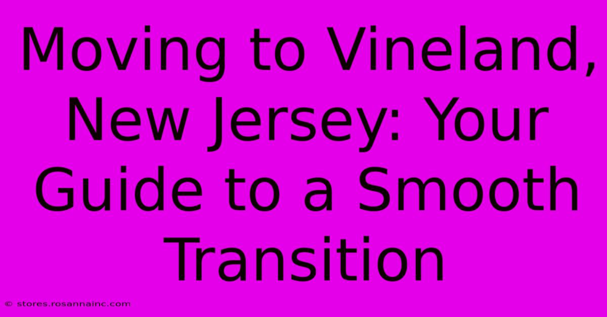 Moving To Vineland, New Jersey: Your Guide To A Smooth Transition