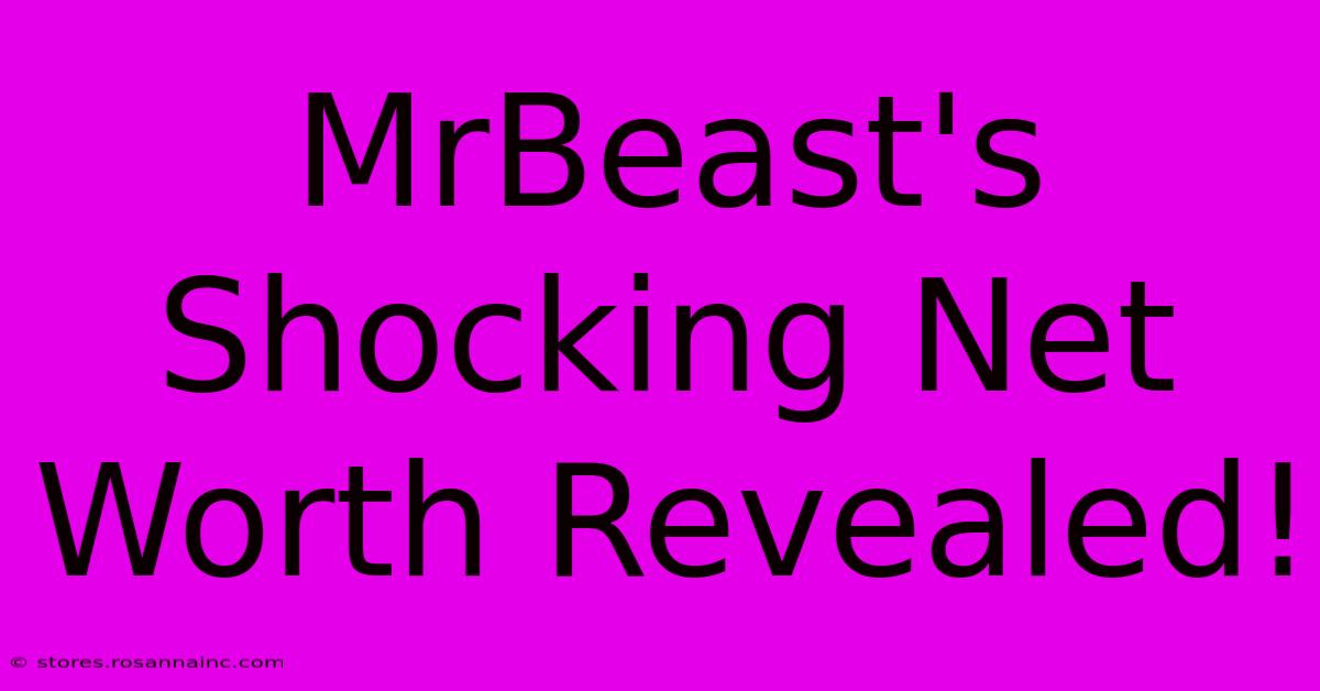 MrBeast's Shocking Net Worth Revealed!