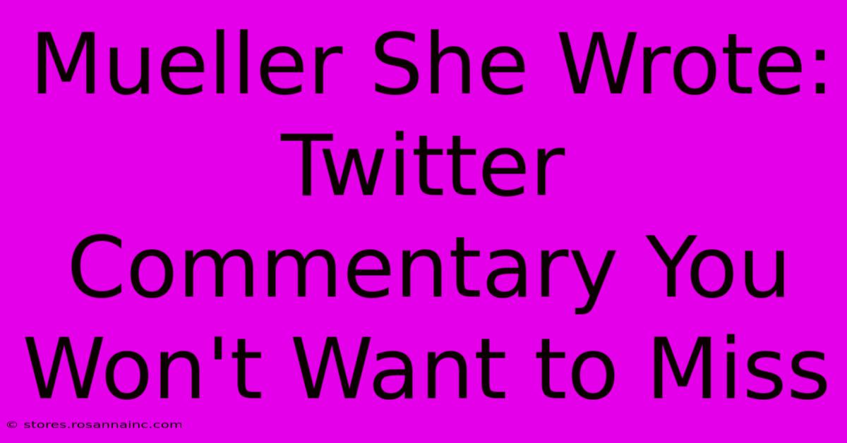 Mueller She Wrote: Twitter Commentary You Won't Want To Miss