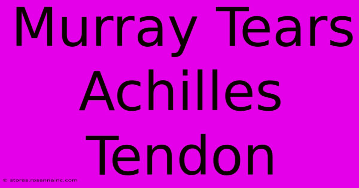 Murray Tears Achilles Tendon