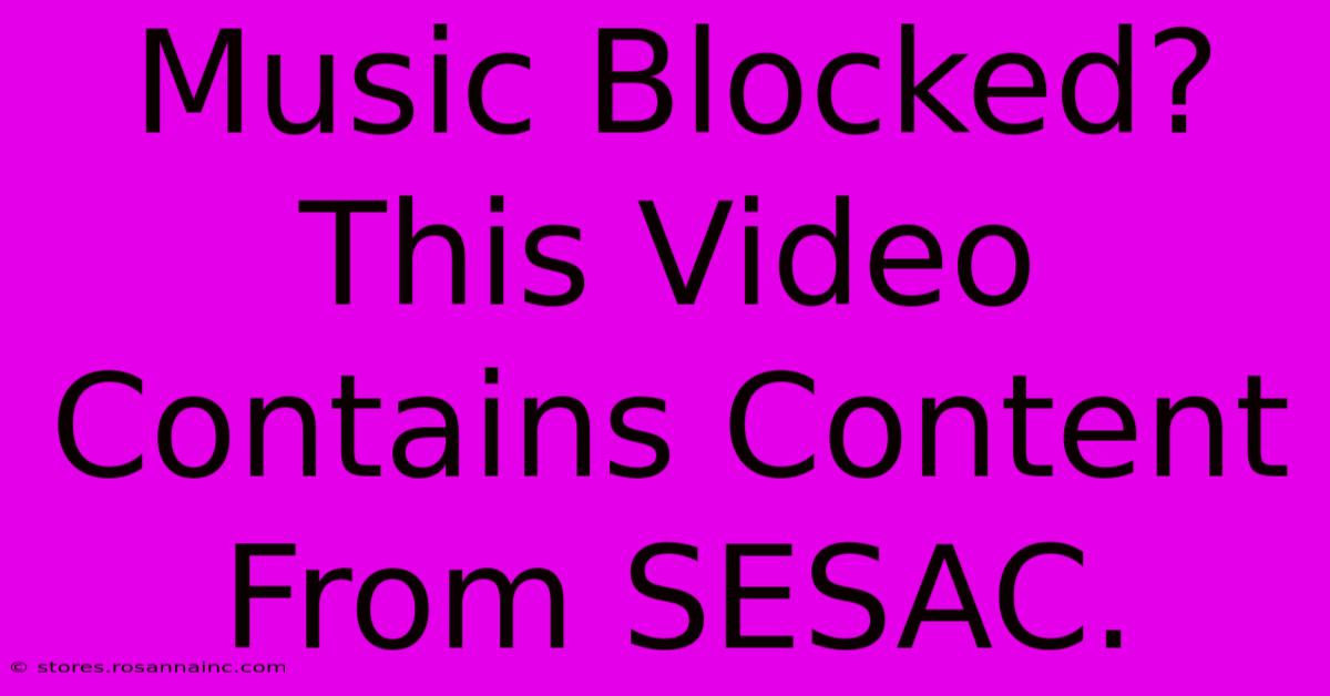 Music Blocked? This Video Contains Content From SESAC.