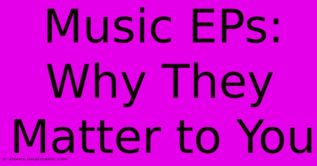 Music EPs: Why They Matter To You