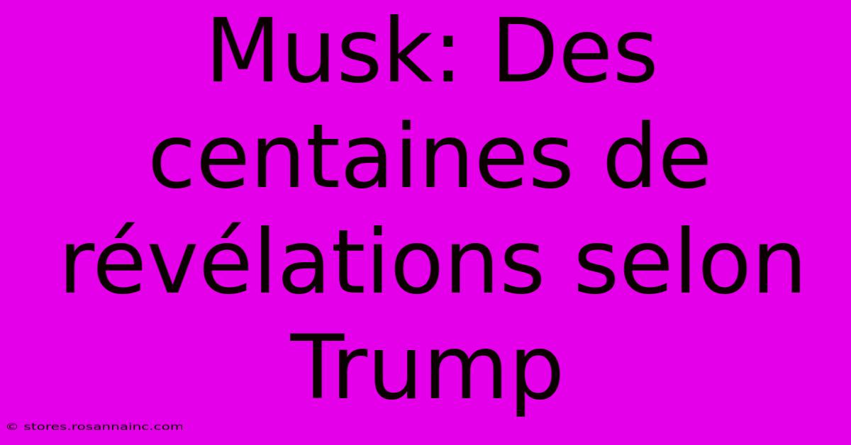 Musk: Des Centaines De Révélations Selon Trump