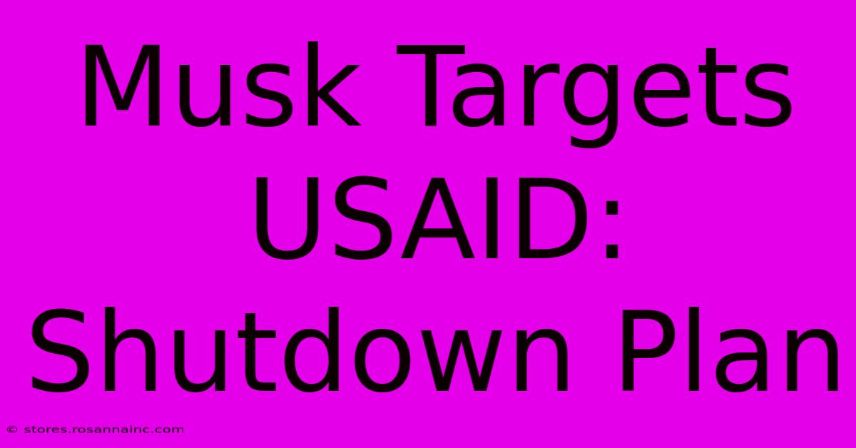 Musk Targets USAID: Shutdown Plan