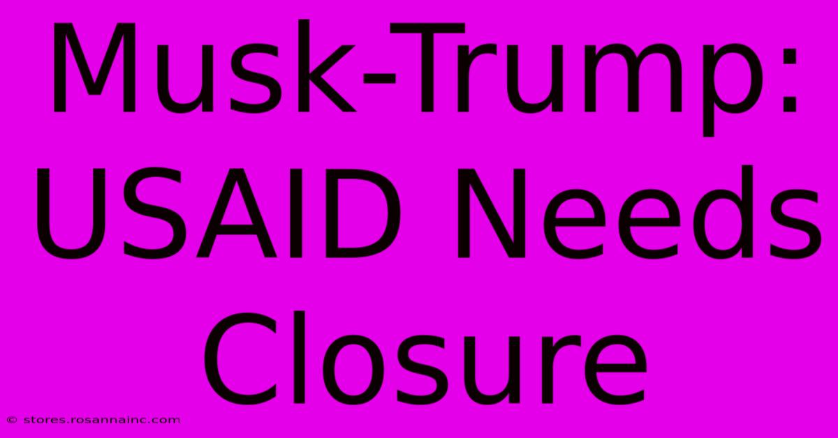 Musk-Trump: USAID Needs Closure