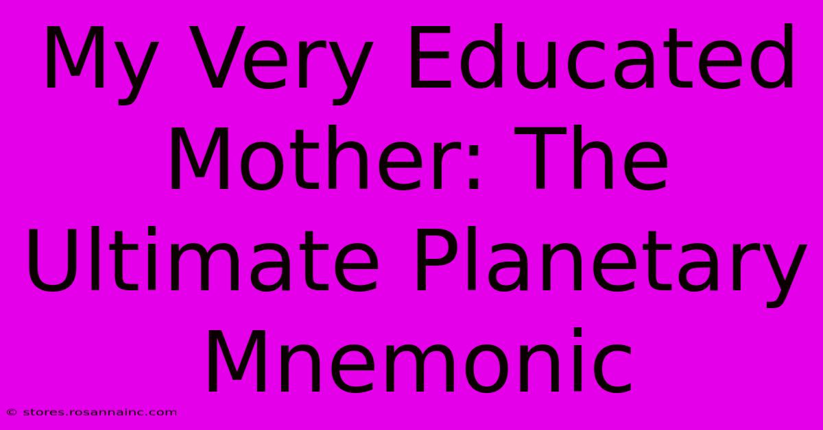 My Very Educated Mother: The Ultimate Planetary Mnemonic