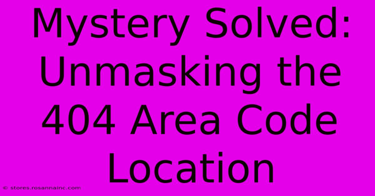 Mystery Solved: Unmasking The 404 Area Code Location