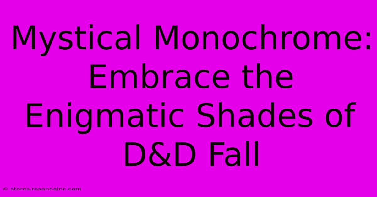 Mystical Monochrome: Embrace The Enigmatic Shades Of D&D Fall