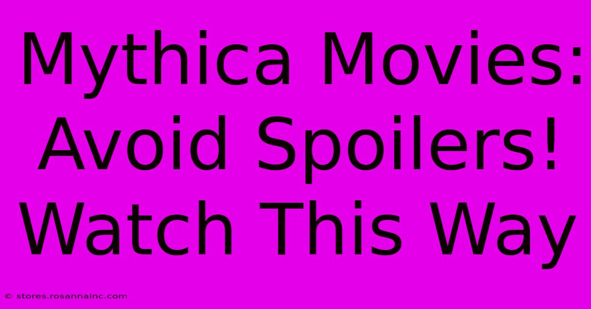 Mythica Movies: Avoid Spoilers! Watch This Way