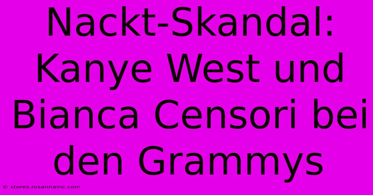 Nackt-Skandal: Kanye West Und Bianca Censori Bei Den Grammys