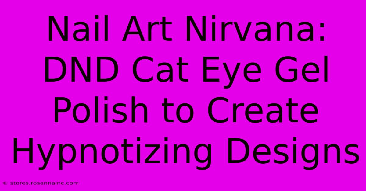 Nail Art Nirvana: DND Cat Eye Gel Polish To Create Hypnotizing Designs