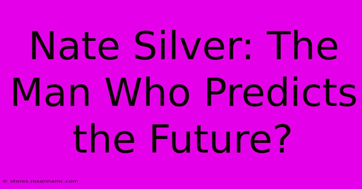 Nate Silver: The Man Who Predicts The Future?