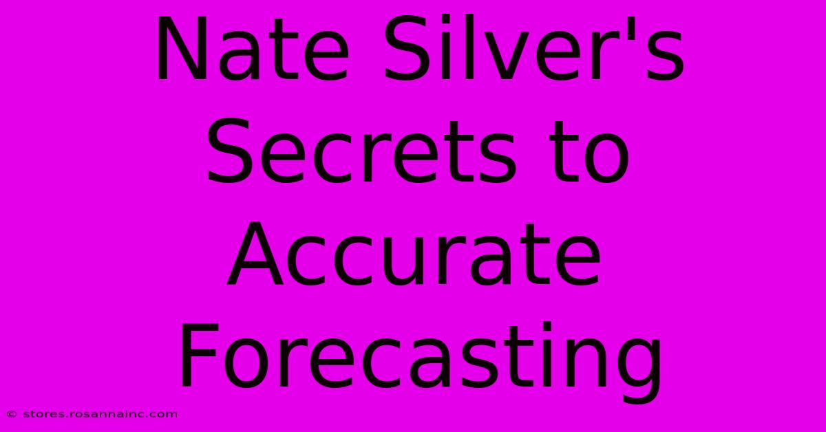 Nate Silver's Secrets To Accurate Forecasting