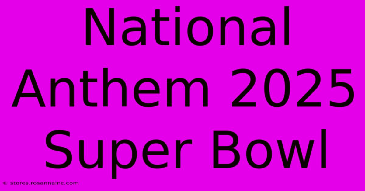 National Anthem 2025 Super Bowl