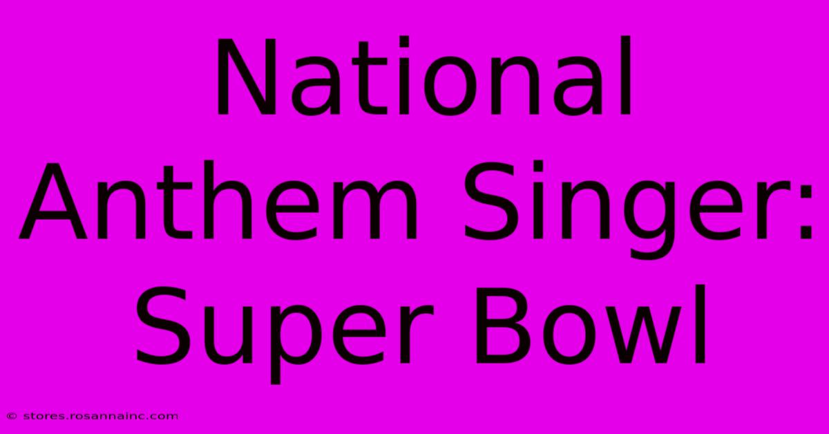 National Anthem Singer: Super Bowl