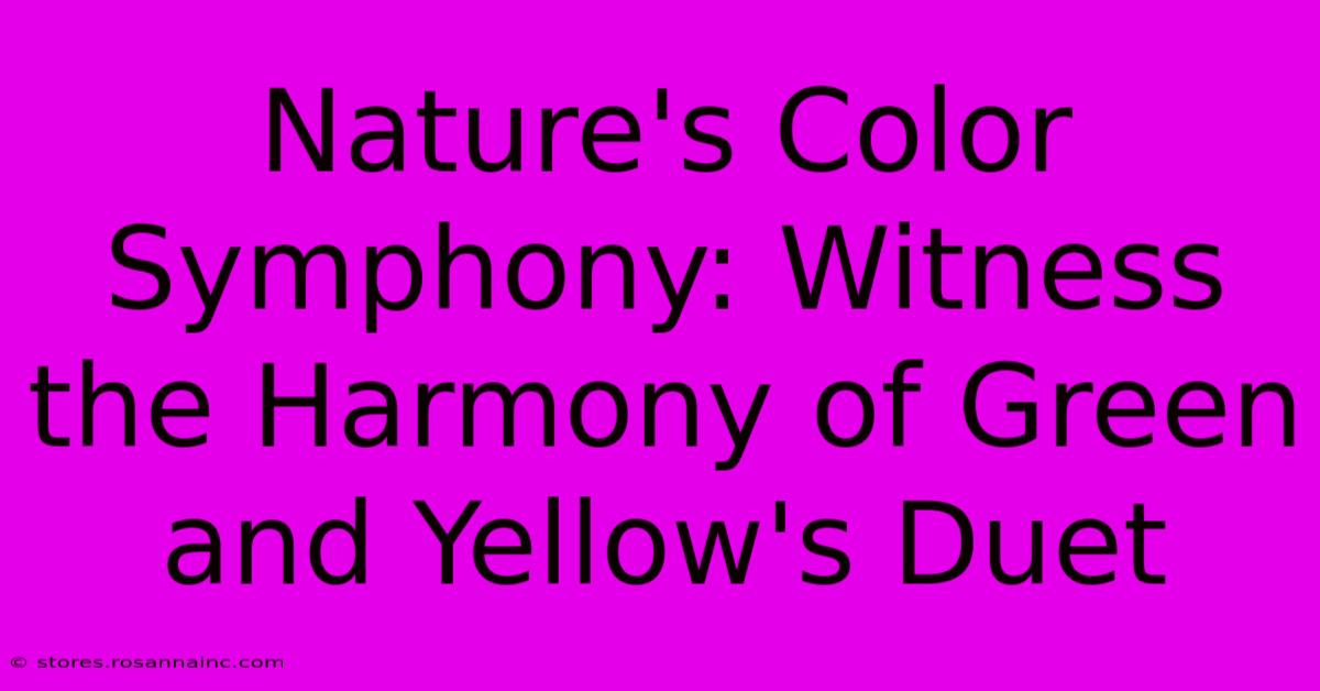 Nature's Color Symphony: Witness The Harmony Of Green And Yellow's Duet