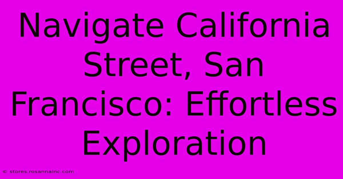 Navigate California Street, San Francisco: Effortless Exploration