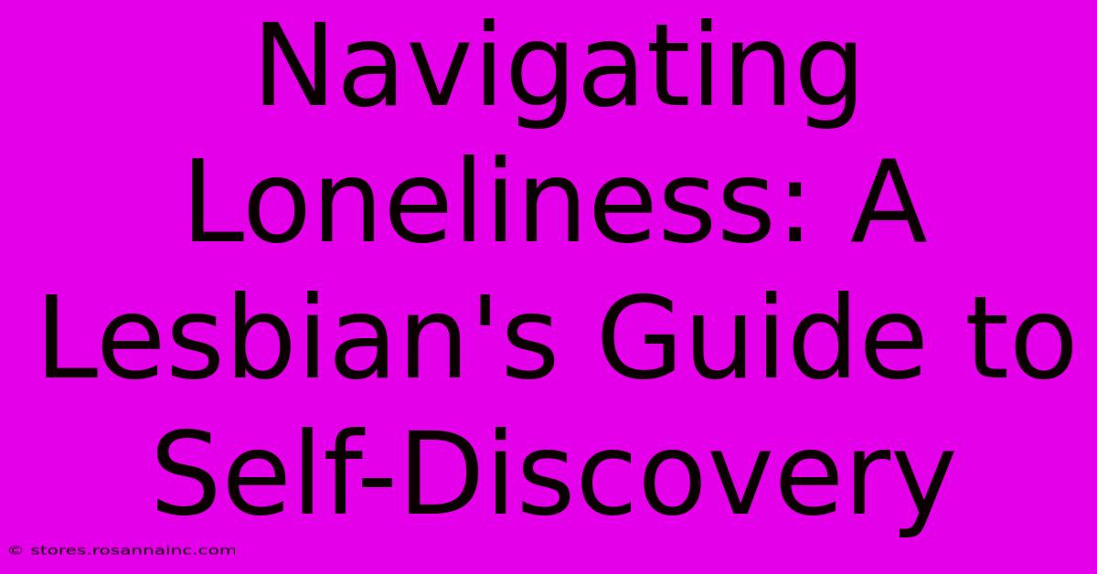 Navigating Loneliness: A Lesbian's Guide To Self-Discovery