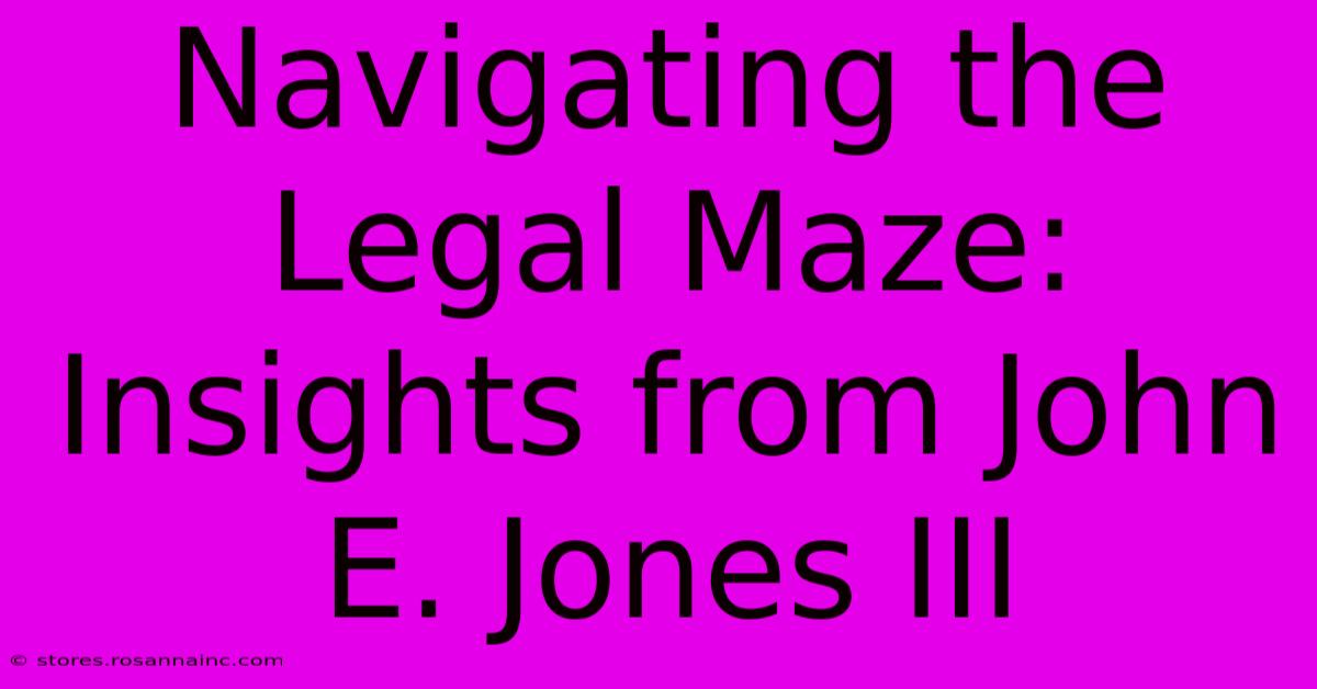 Navigating The Legal Maze: Insights From John E. Jones III